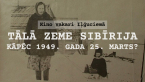 Kino vakars "Tālā zeme Sibirija. Kāpēc notika 1945. gada marts?"
